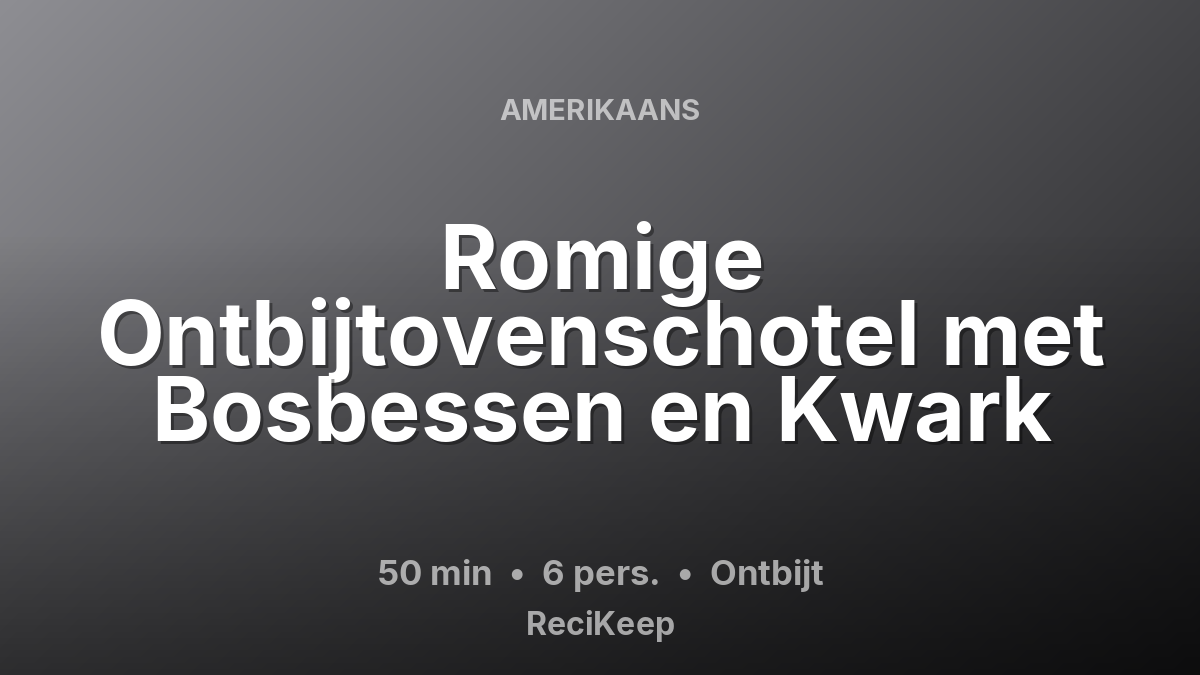 Receptkaart Romige Ontbijtovenschotel met Bosbessen en Kwark – Ontbijt