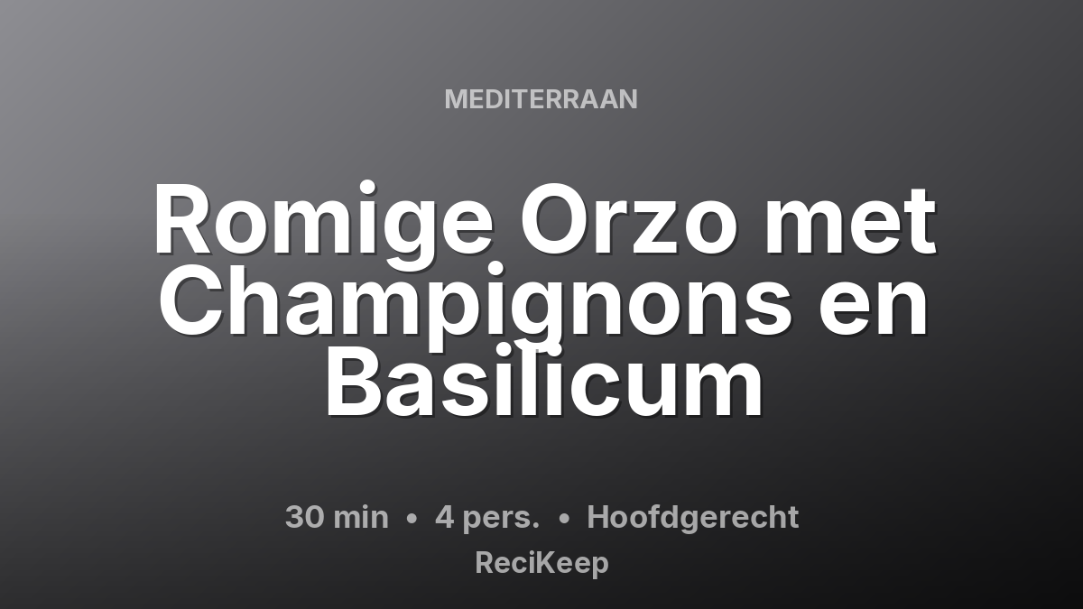 Receptkaart Romige Orzo met Champignons en Basilicum – Hoofdgerecht