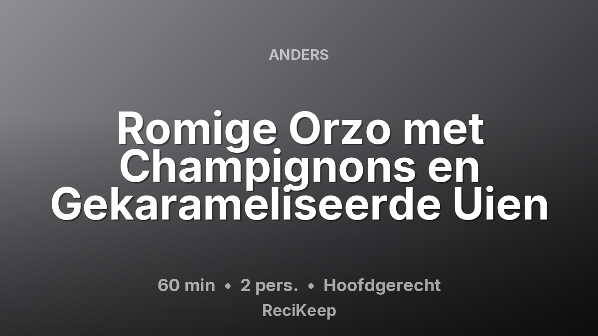 Receptkaart Romige Orzo met Champignons en Gekarameliseerde Uien – Hoofdgerecht