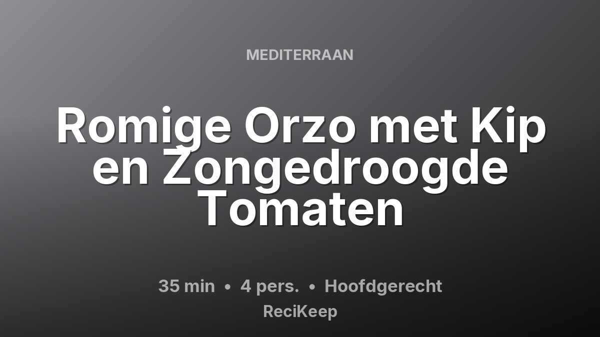 Receptkaart Romige Orzo met Kip en Zongedroogde Tomaten – Hoofdgerecht
