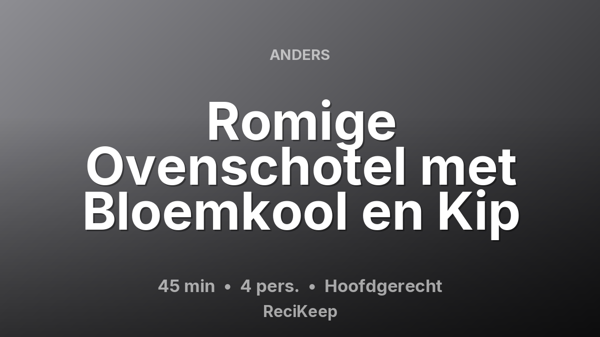 Receptkaart Romige Ovenschotel met Bloemkool en Kip – Hoofdgerecht