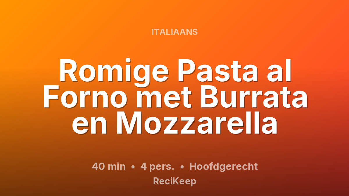 Receptkaart Romige Pasta al Forno met Burrata en Mozzarella – Hoofdgerecht