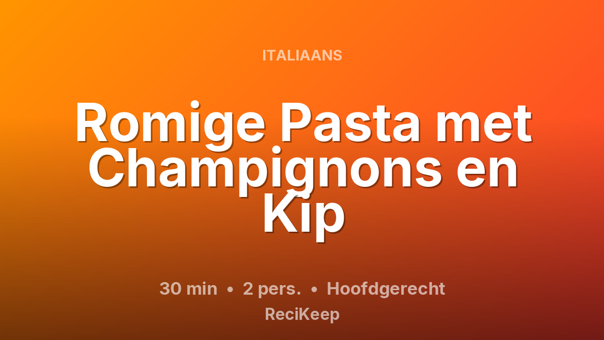 Receptkaart Romige Pasta met Champignons en Kip – Hoofdgerecht