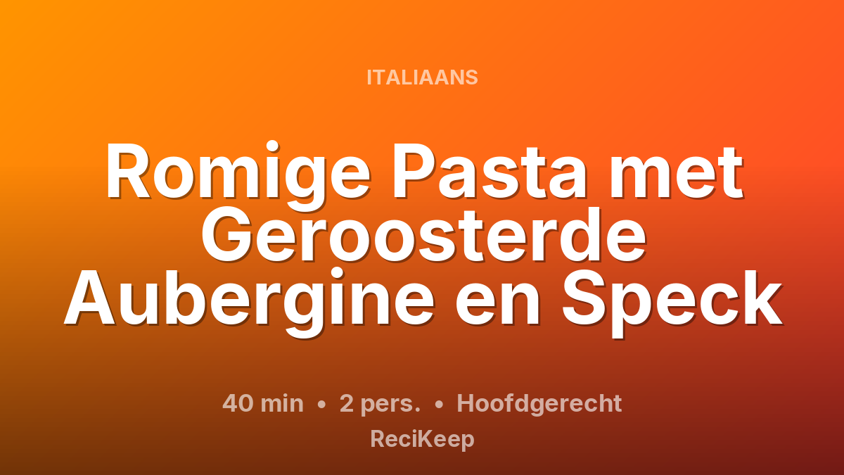 Receptkaart Romige Pasta met Geroosterde Aubergine en Speck – Hoofdgerecht