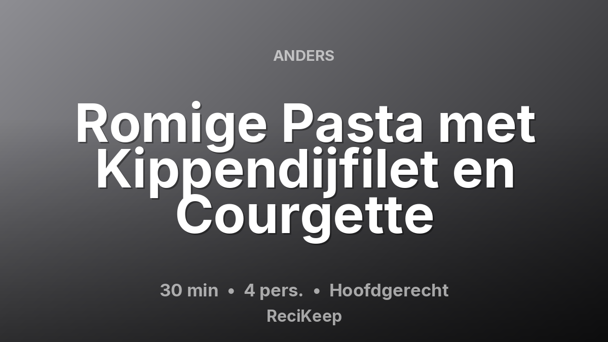 Receptkaart Romige Pasta met Kippendijfilet en Courgette – Hoofdgerecht