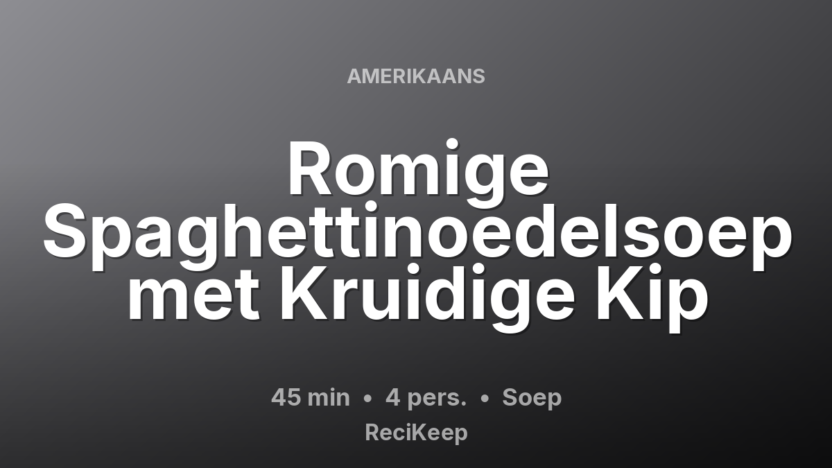 Receptkaart Romige Spaghettinoedelsoep met Kruidige Kip – Soep