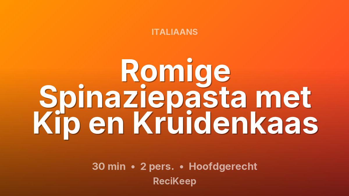 Receptkaart Romige Spinaziepasta met Kip en Kruidenkaas – Hoofdgerecht