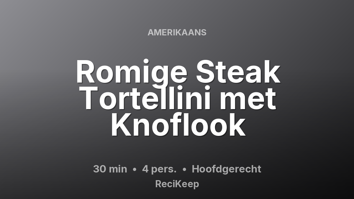 Receptkaart Romige Steak Tortellini met Knoflook – Hoofdgerecht