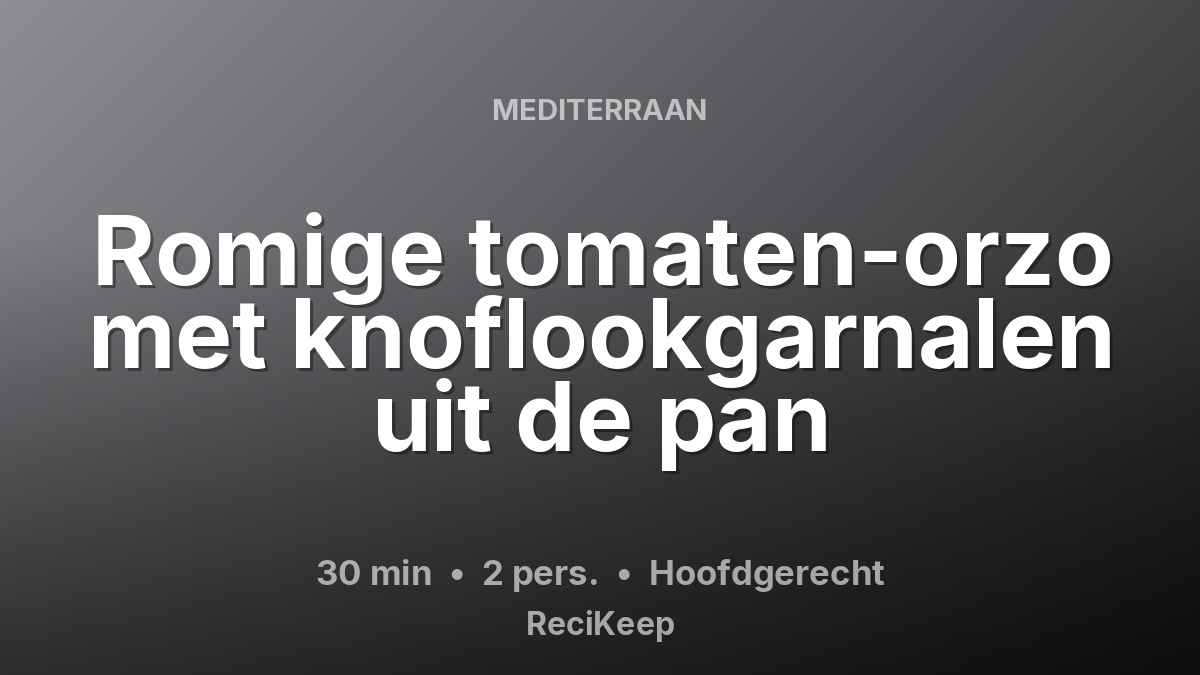 Receptkaart Romige tomaten-orzo met knoflookgarnalen uit de pan – Hoofdgerecht