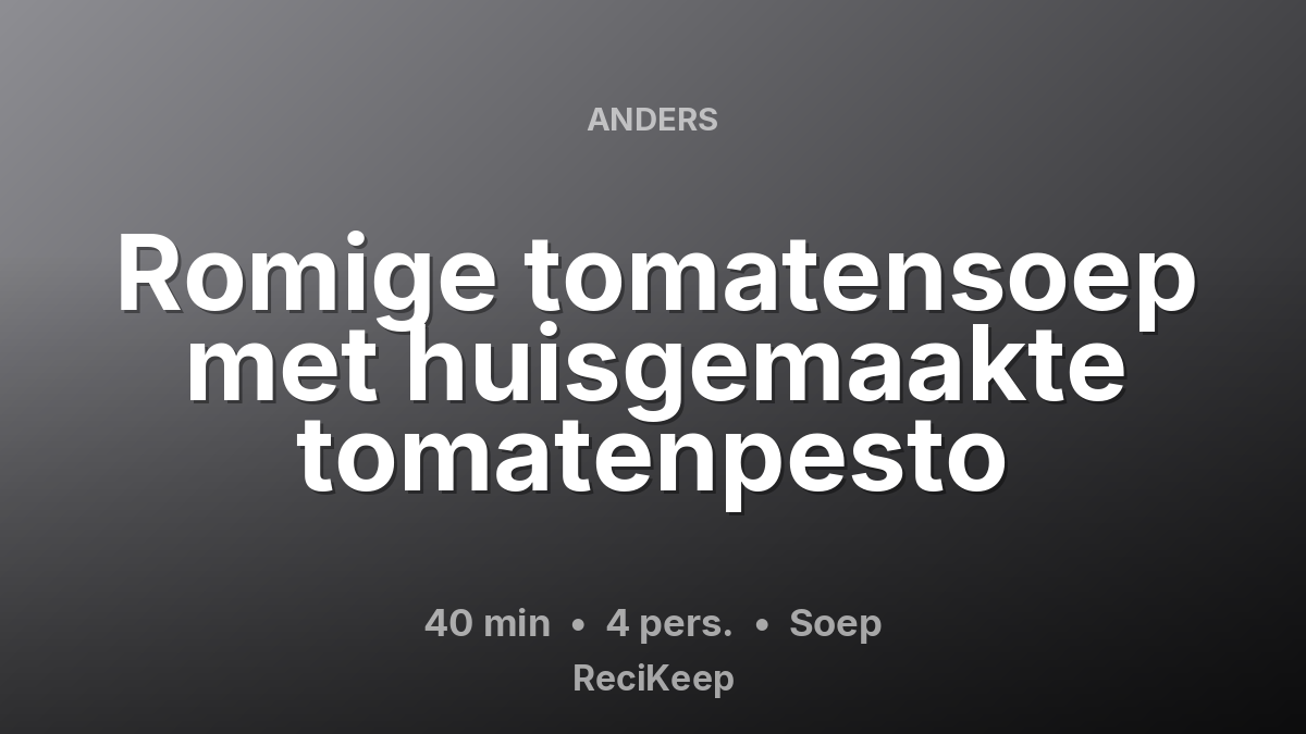 Receptkaart Romige tomatensoep met huisgemaakte tomatenpesto – Soep