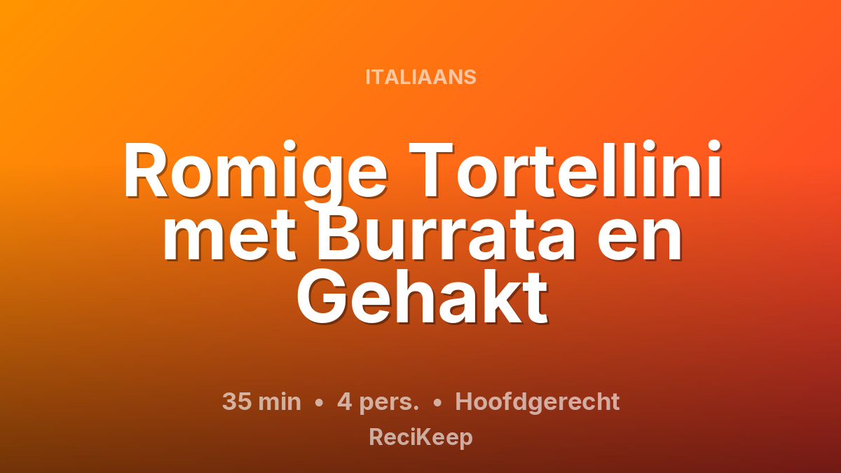 Receptkaart Romige Tortellini met Burrata en Gehakt – Hoofdgerecht