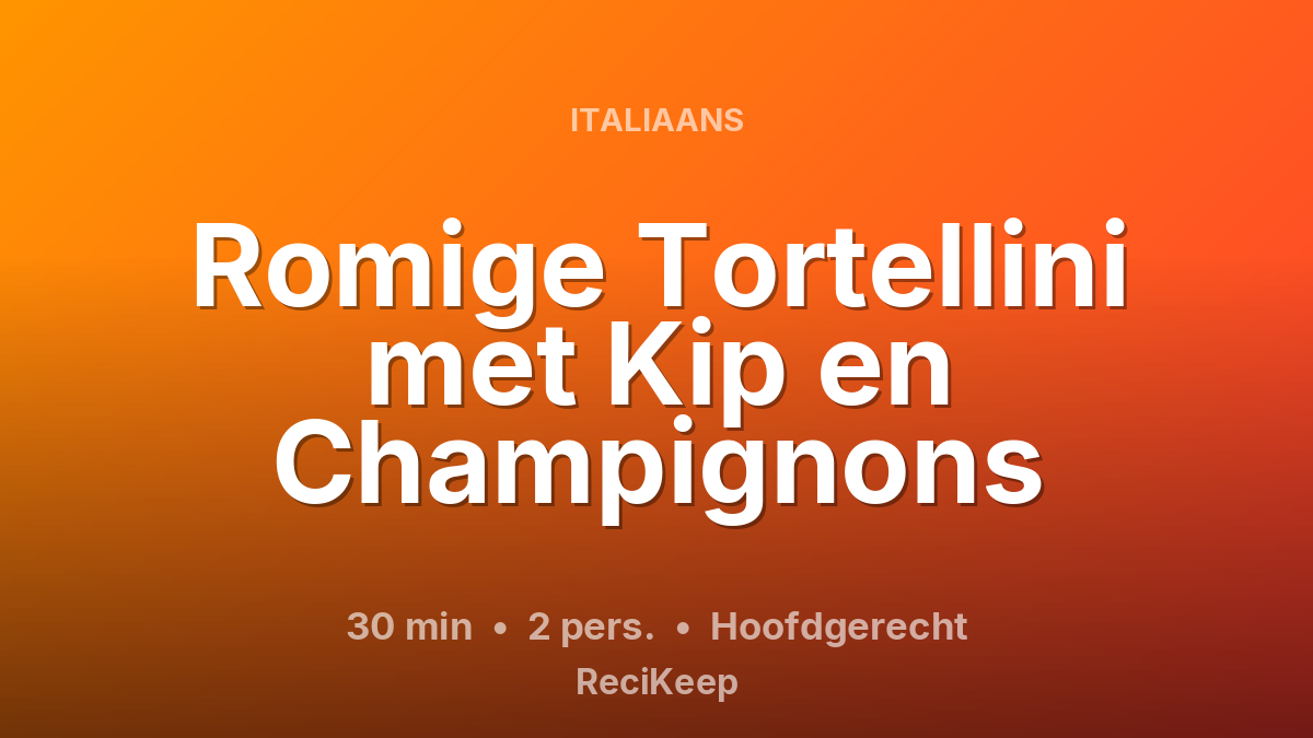 Receptkaart Romige Tortellini met Kip en Champignons – Hoofdgerecht