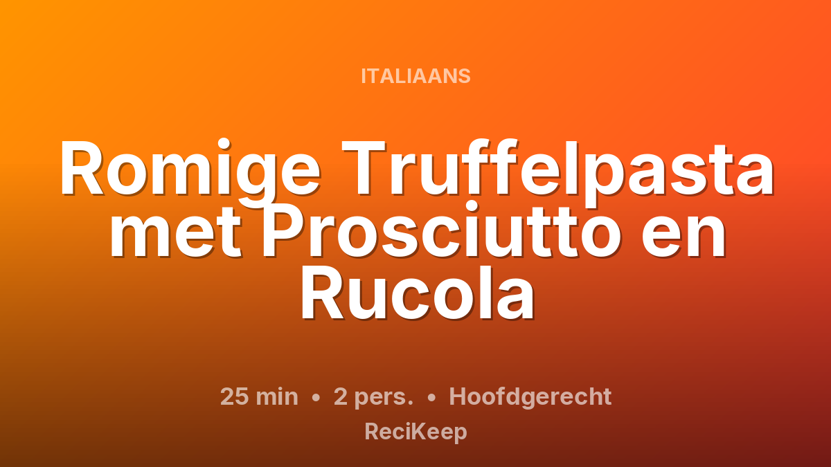 Receptkaart Romige Truffelpasta met Prosciutto en Rucola – Hoofdgerecht