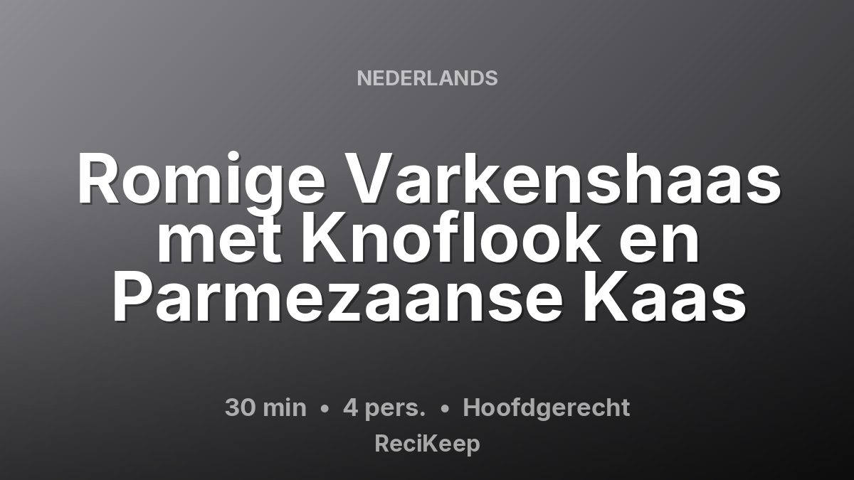 Receptkaart Romige Varkenshaas met Knoflook en Parmezaanse Kaas – Hoofdgerecht