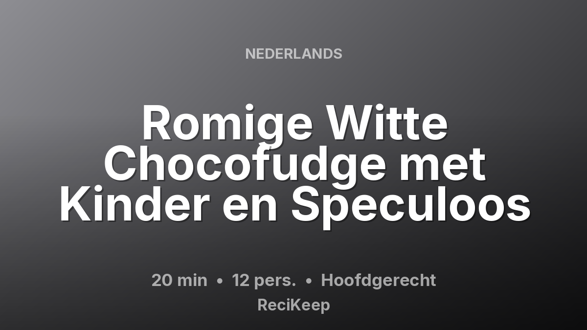 Receptkaart Romige Witte Chocofudge met Kinder en Speculoos – Hoofdgerecht