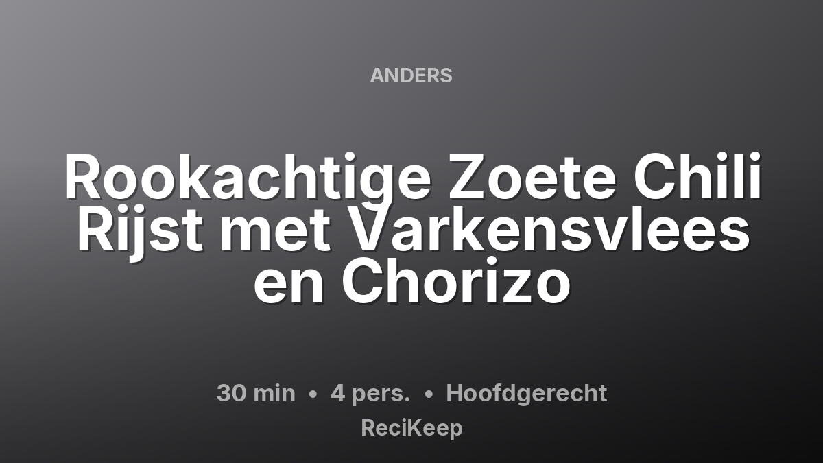 Receptkaart Rookachtige Zoete Chili Rijst met Varkensvlees en Chorizo – Hoofdgerecht