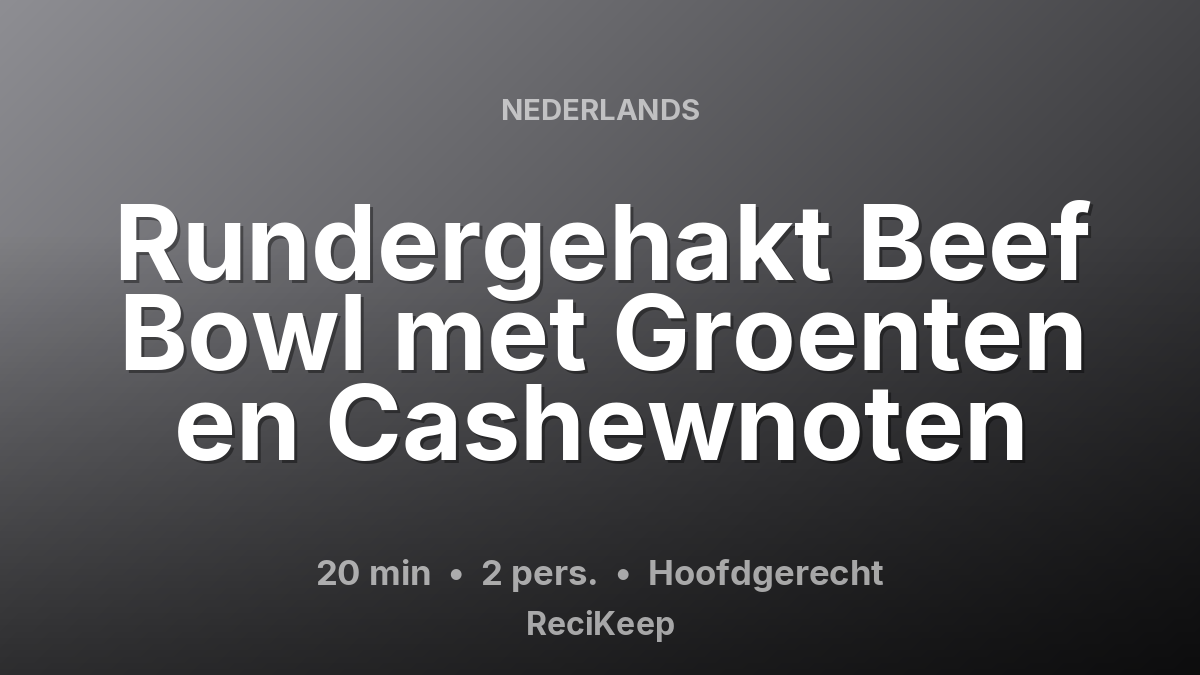 Receptkaart Rundergehakt Beef Bowl met Groenten en Cashewnoten – Hoofdgerecht