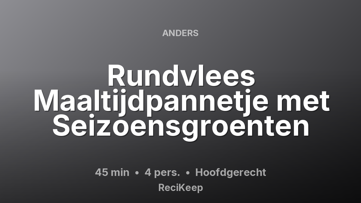 Receptkaart Rundvlees Maaltijdpannetje met Seizoensgroenten – Hoofdgerecht