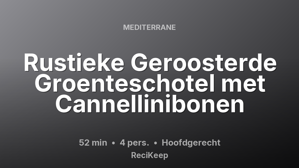 Receptkaart Rustieke Geroosterde Groenteschotel met Cannellinibonen – Hoofdgerecht