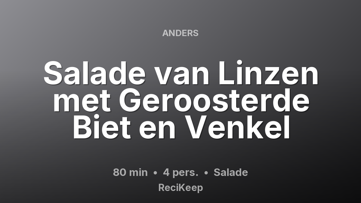 Receptkaart Salade van Linzen met Geroosterde Biet en Venkel – Salade