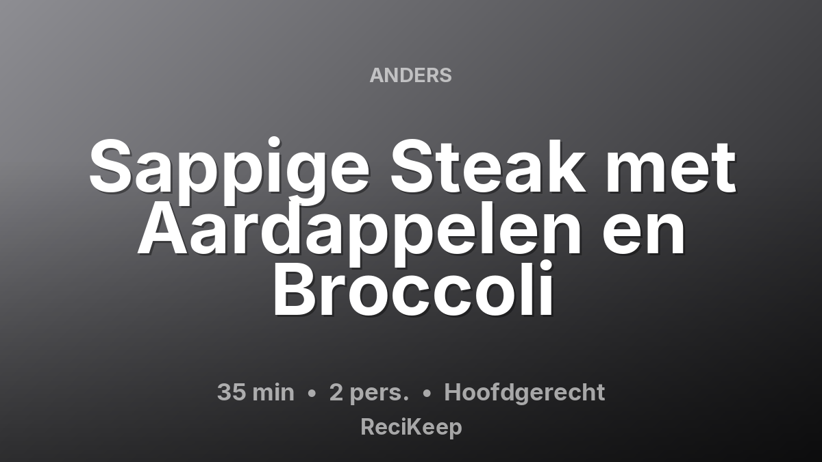 Receptkaart Sappige Steak met Aardappelen en Broccoli – Hoofdgerecht
