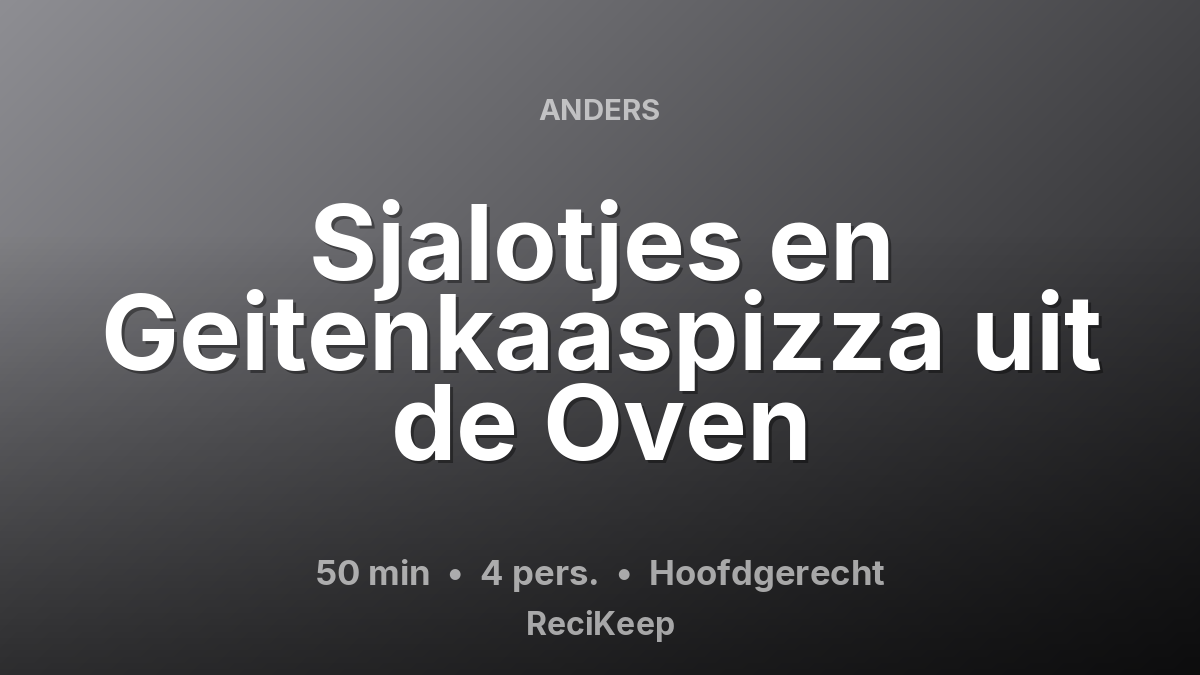 Receptkaart Sjalotjes en Geitenkaaspizza uit de Oven – Hoofdgerecht