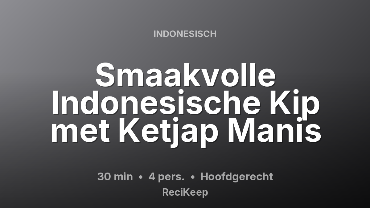 Receptkaart Smaakvolle Indonesische Kip met Ketjap Manis – Hoofdgerecht