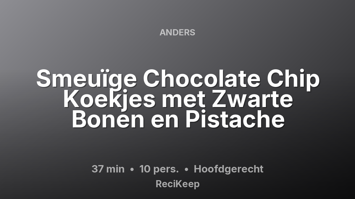 Receptkaart Smeuïge Chocolate Chip Koekjes met Zwarte Bonen en Pistache – Hoofdgerecht