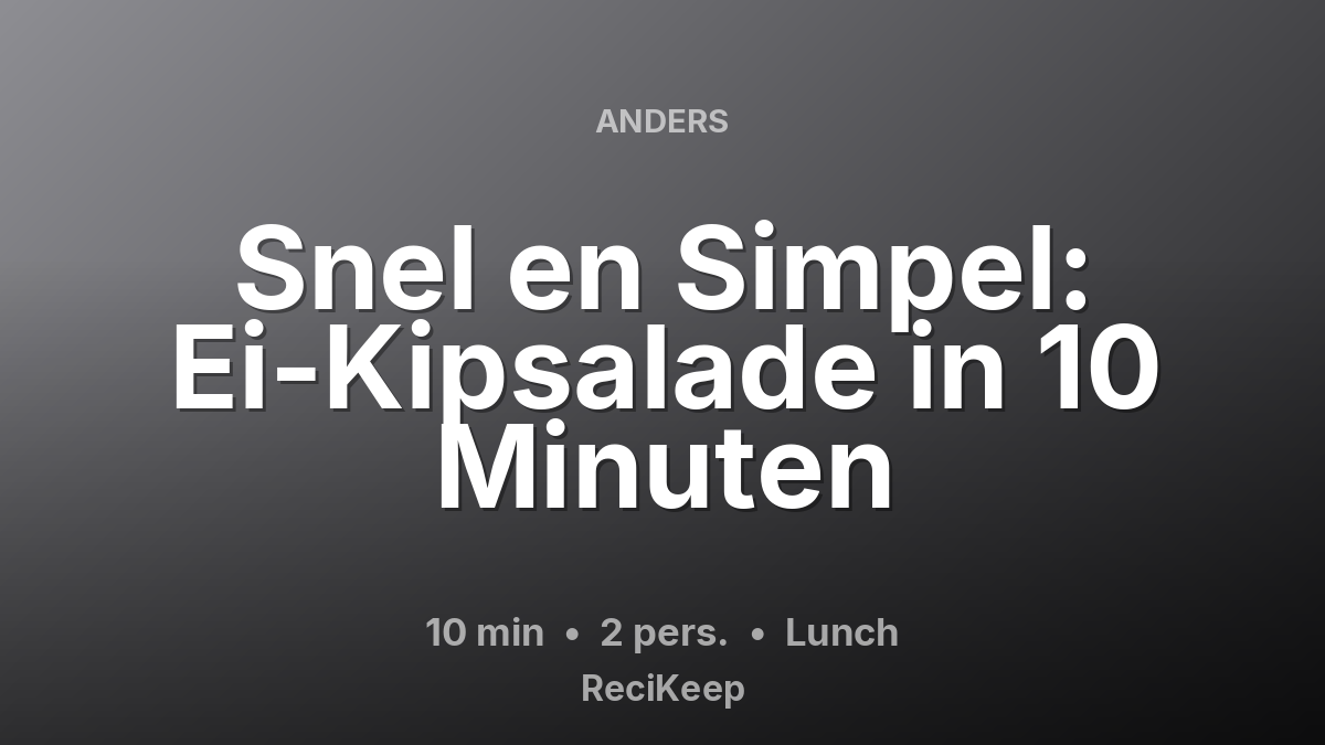 Receptkaart Snel en Simpel: Ei-Kipsalade in 10 Minuten – Lunch