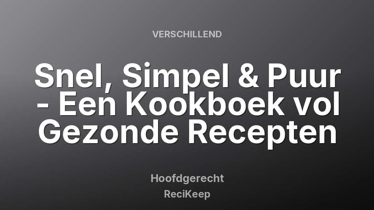 Receptkaart Snel, Simpel & Puur - Een Kookboek vol Gezonde Recepten – Hoofdgerecht