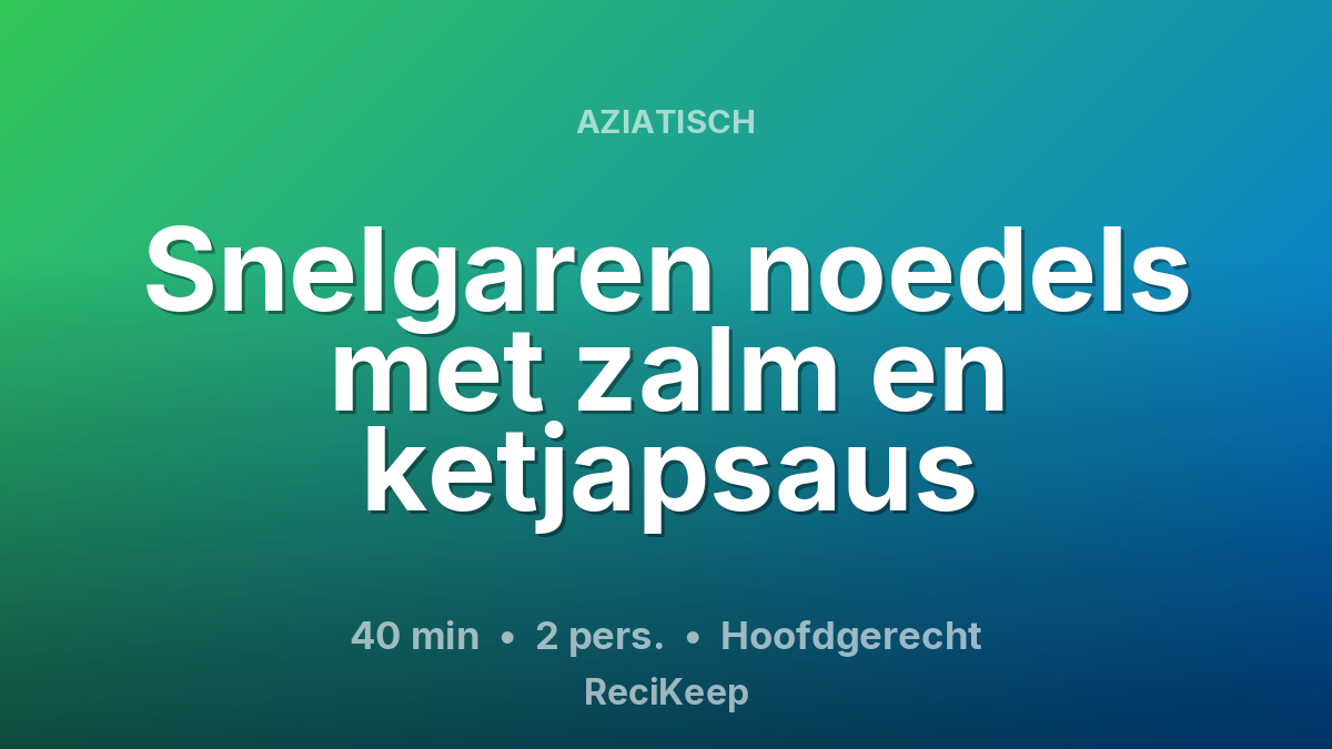 Receptkaart Snelgaren noedels met zalm en ketjapsaus – Hoofdgerecht