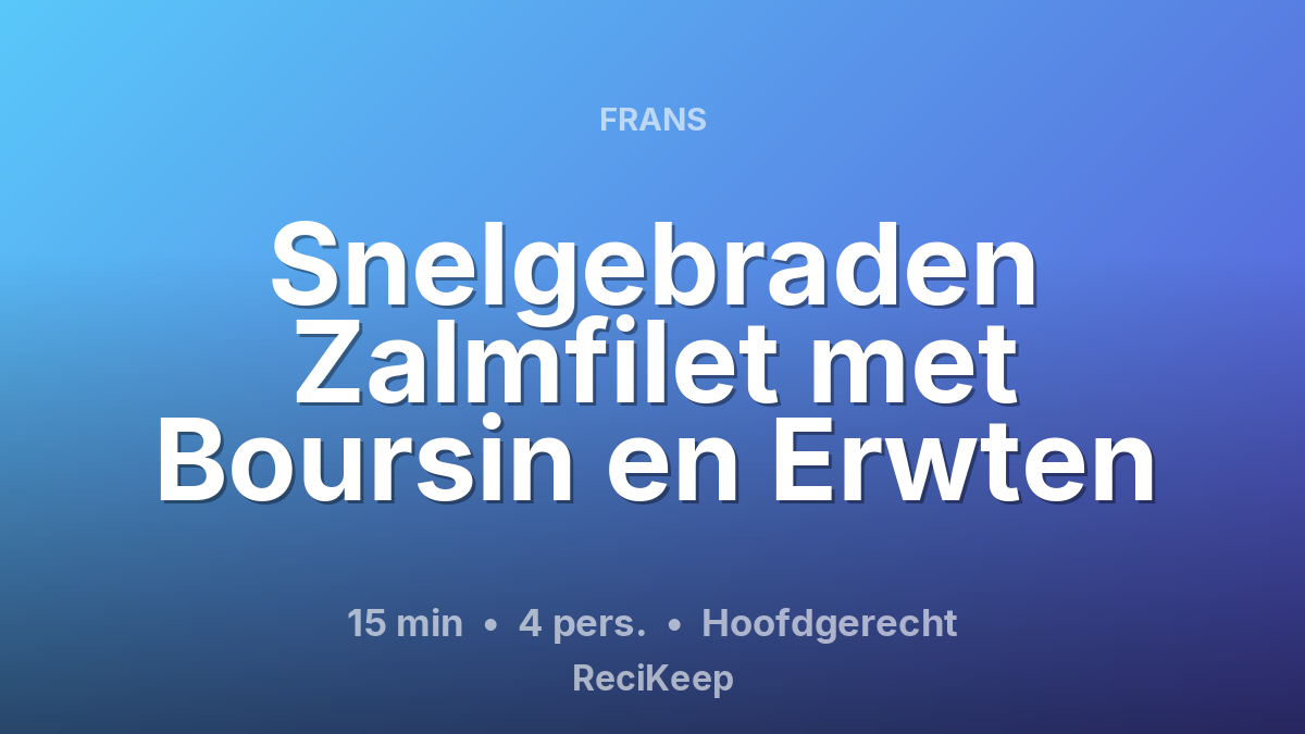 Receptkaart Snelgebraden Zalmfilet met Boursin en Erwten – Hoofdgerecht