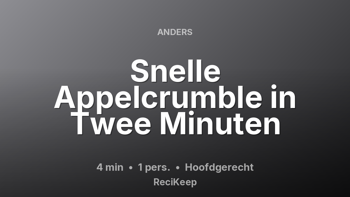 Receptkaart Snelle Appelcrumble in Twee Minuten – Hoofdgerecht