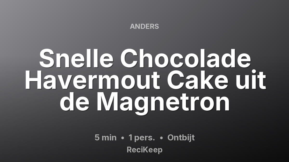 Receptkaart Snelle Chocolade Havermout Cake uit de Magnetron – Ontbijt
