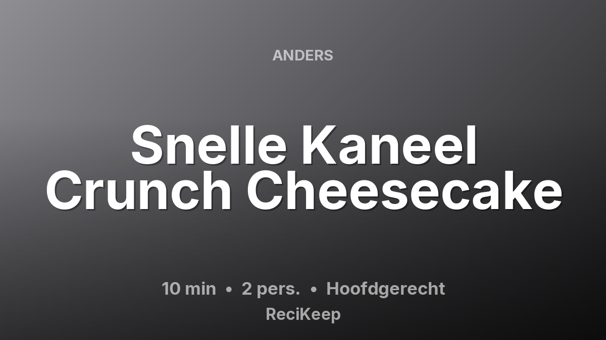 Receptkaart Snelle Kaneel Crunch Cheesecake – Hoofdgerecht