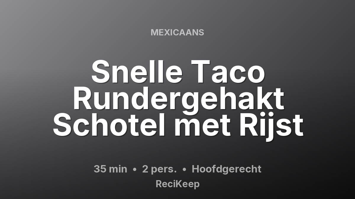 Receptkaart Snelle Taco Rundergehakt Schotel met Rijst – Hoofdgerecht