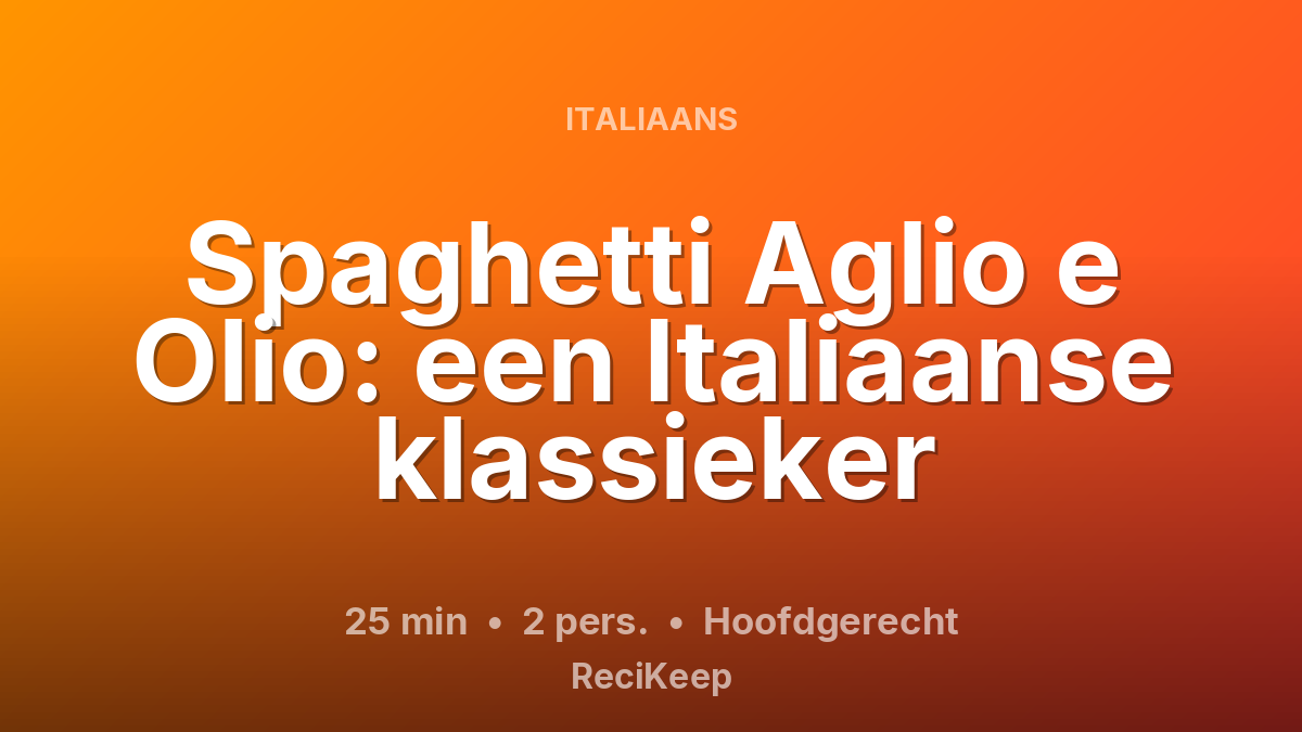 Receptkaart Spaghetti Aglio e Olio: een Italiaanse klassieker – Hoofdgerecht