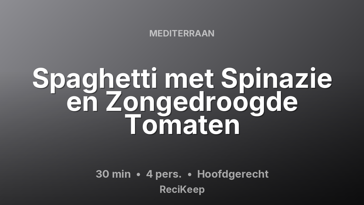 Receptkaart Spaghetti met Spinazie en Zongedroogde Tomaten – Hoofdgerecht