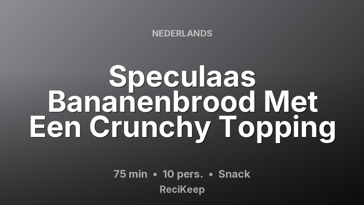 Receptkaart Speculaas Bananenbrood Met Een Crunchy Topping – Snack