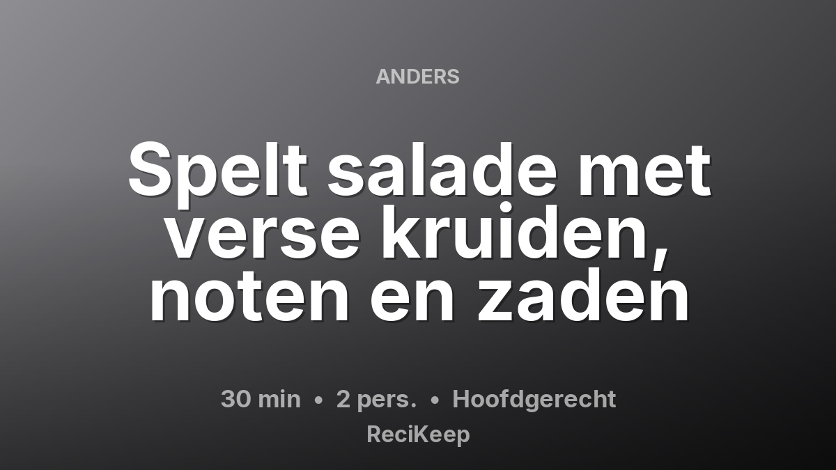 Receptkaart Spelt salade met verse kruiden, noten en zaden – Hoofdgerecht