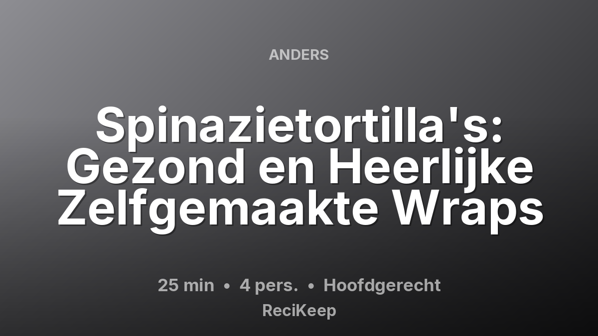 Receptkaart Spinazietortilla's: Gezond en Heerlijke Zelfgemaakte Wraps – Hoofdgerecht