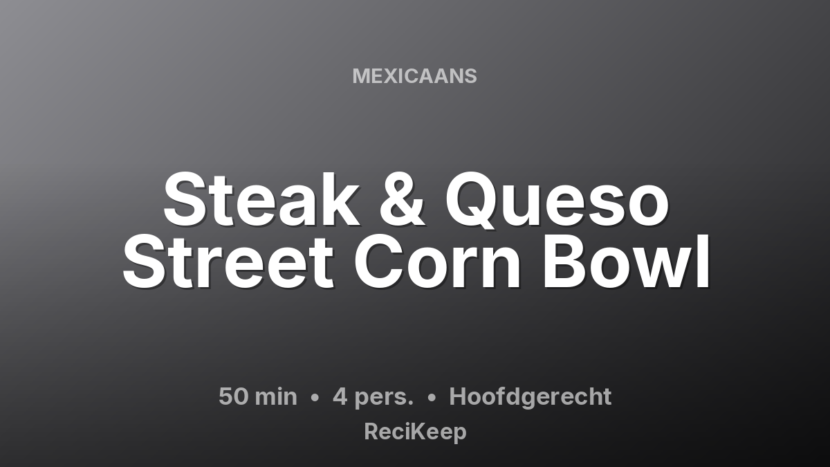 Receptkaart Steak & Queso Street Corn Bowl – Hoofdgerecht