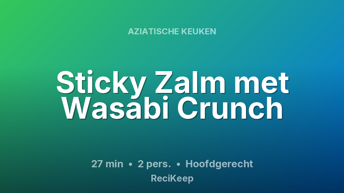 Receptkaart Sticky Zalm met Wasabi Crunch – Hoofdgerecht
