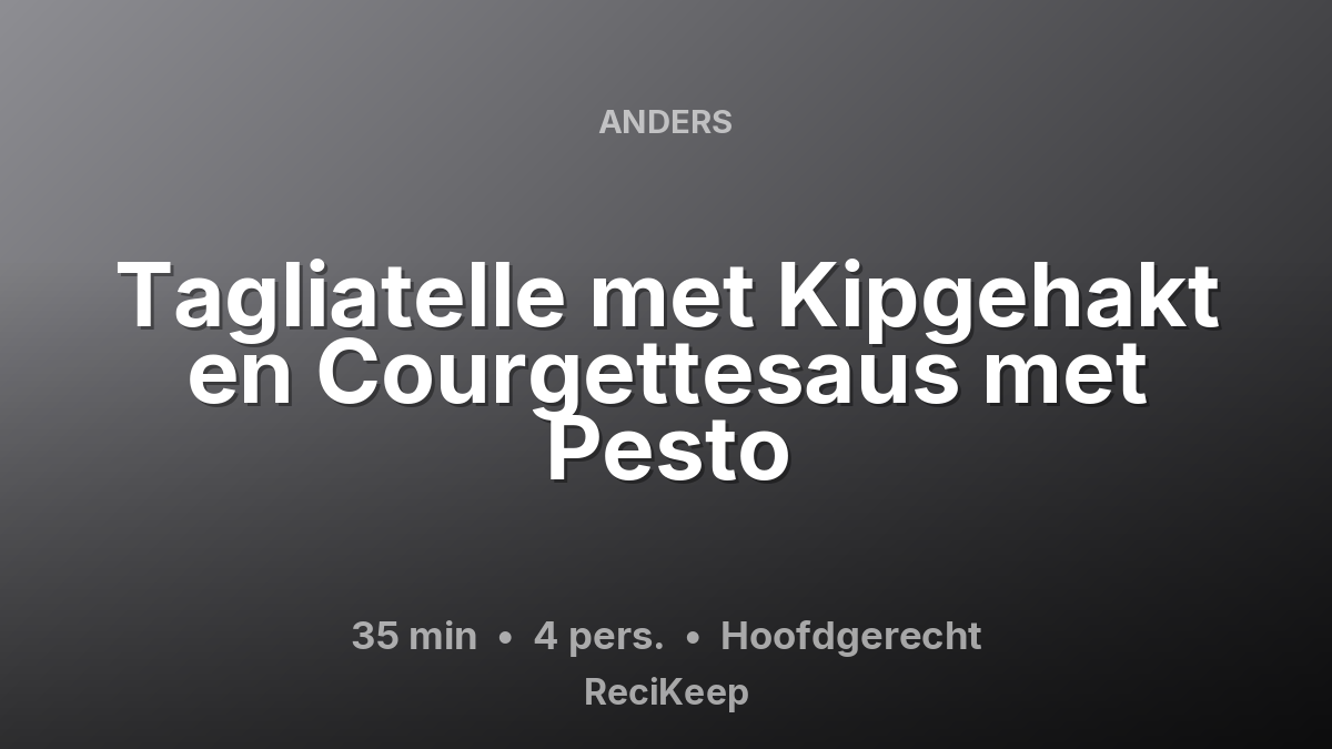 Receptkaart Tagliatelle met Kipgehakt en Courgettesaus met Pesto – Hoofdgerecht
