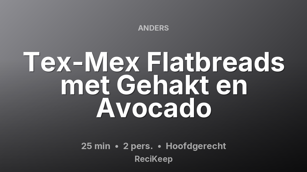 Receptkaart Tex-Mex Flatbreads met Gehakt en Avocado – Hoofdgerecht