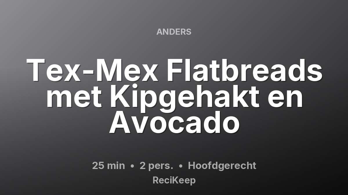 Receptkaart Tex-Mex Flatbreads met Kipgehakt en Avocado – Hoofdgerecht
