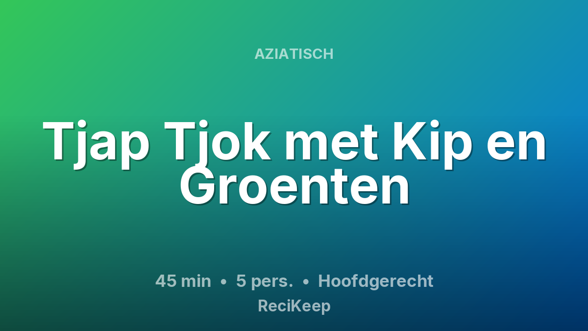 Receptkaart Tjap Tjok met Kip en Groenten – Hoofdgerecht