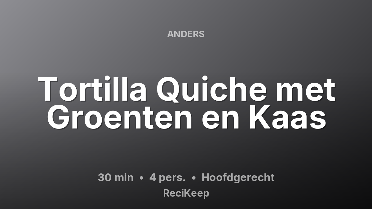 Receptkaart Tortilla Quiche met Groenten en Kaas – Hoofdgerecht