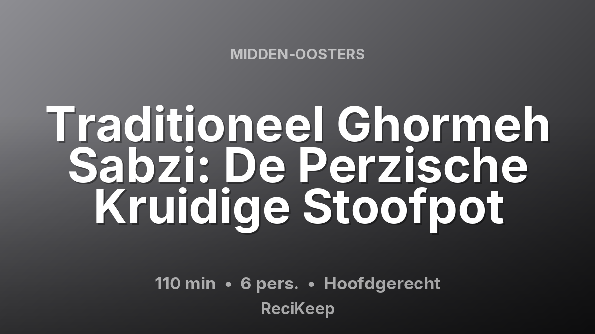 Receptkaart Traditioneel Ghormeh Sabzi: De Perzische Kruidige Stoofpot – Hoofdgerecht