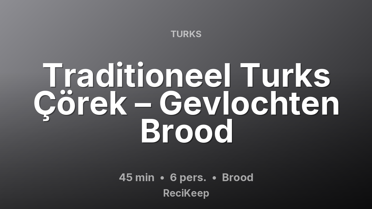 Receptkaart Traditioneel Turks Çörek – Gevlochten Brood – Brood